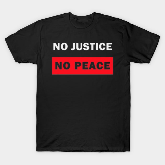 no justice no peace stop racist police T-Shirt by ReD-Des